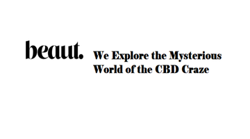 Beaut. We Explore the Mysterious World of the CBD Craze